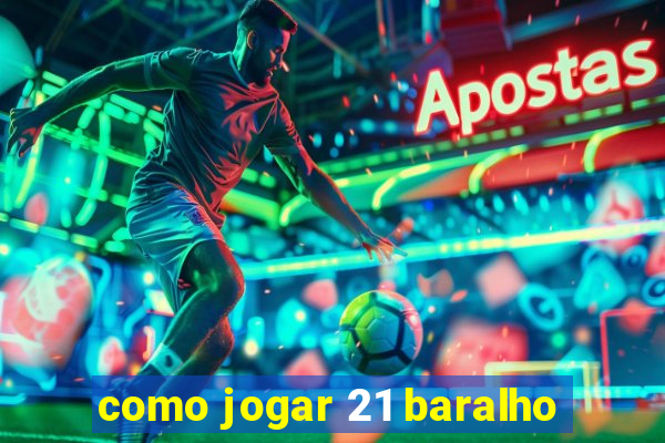 como jogar 21 baralho